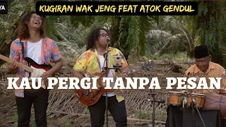 Download Kau Pergi Tanpa Pesan -  Cover by Kugiran Wak Jeng Feat Atok Gendul MP3