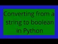 Converting from a string to boolean in Python