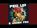 Fed up \u0026 Under Fed