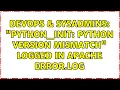 DevOps SysAdmins python - init Python version mismatch logged in Apache error log