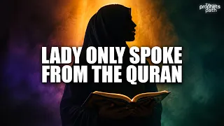 The Lady Who Only Spoke From The Quran - True Story