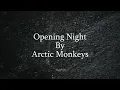 Opening Night  - Arctic Monkeys (Lyrics)