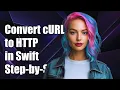 How to Convert cURL Command to HTTP Request in Swift A Step-by-Step Guide