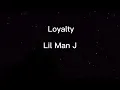 Lil Man J-Loyalty(Lyrics)