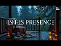 IN HIS PRESENCE - Soothing Worship Instrumental for Prayer, Devotion, and Peace with Nature Sounds