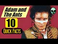 10 Quick Facts about Adam And The Ants - FAQ Who Is Info Career History