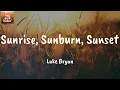 Sunrise, Sunburn, Sunset - Luke Bryan (Lyrics)