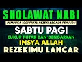 Lagu SHOLAWAT PENARIK REZEKI PALING DAHSYAT, Sholawat Nabi Muhammad SAW, SALAWAT JIBRIL PALING MERDU