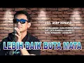 Download Lagu LEBIH BAIK BUTA MATA_VOC. ASEP SONATA_DIPOPULERKAN_CACA HANDIKA_MEGGI Z_CIPT. CACA HANDIKA/GANDA GZ