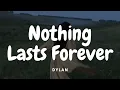 Dylan - Nothing Lasts Forever (Lyrics)