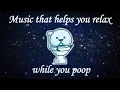 Music That Makes You Poop How To Relax When You Poop Constipation Relief Butt Talks TV