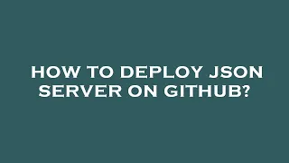 How to deploy json server on github