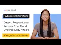 Detect Respond and Recover from Cybersecurity Attacks Google Cloud Cybersecurity Certificate