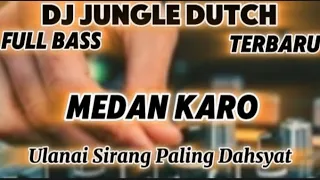 Download DJ JUNGLE DUTCH FULL BASS TERBARU ‼️ MEDAN KARO ULANAI SIRANG !! PALING DAHSYAT BASSNYA MP3