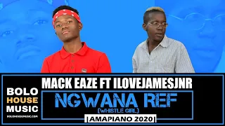 mack eaze ngwana ref whistle girl ft ilovejamesjnr amapiano 2020 
