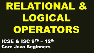 Relational Logical Operators in Java ISC ICSE 9th-12th Programming Theory Core Java