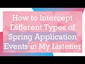 How to Intercept Different Types of Spring Application Events in My Listener