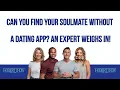 Can You Find Your Soulmate Without A Dating App An Expert Weighs In