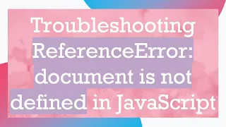 Troubleshooting ReferenceError document is not defined in JavaScript