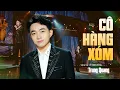 Download Lagu CÔ HÀNG XÓM - TRUNG QUANG Ra Hit Mới Khiến Triệu Trái Tim Thổn Thức (St: Lê Minh Bằng)