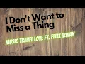 Download Lagu I Don't Want To Miss A Thing - Music Travel Love ft. Felix Irwan (lyrics)