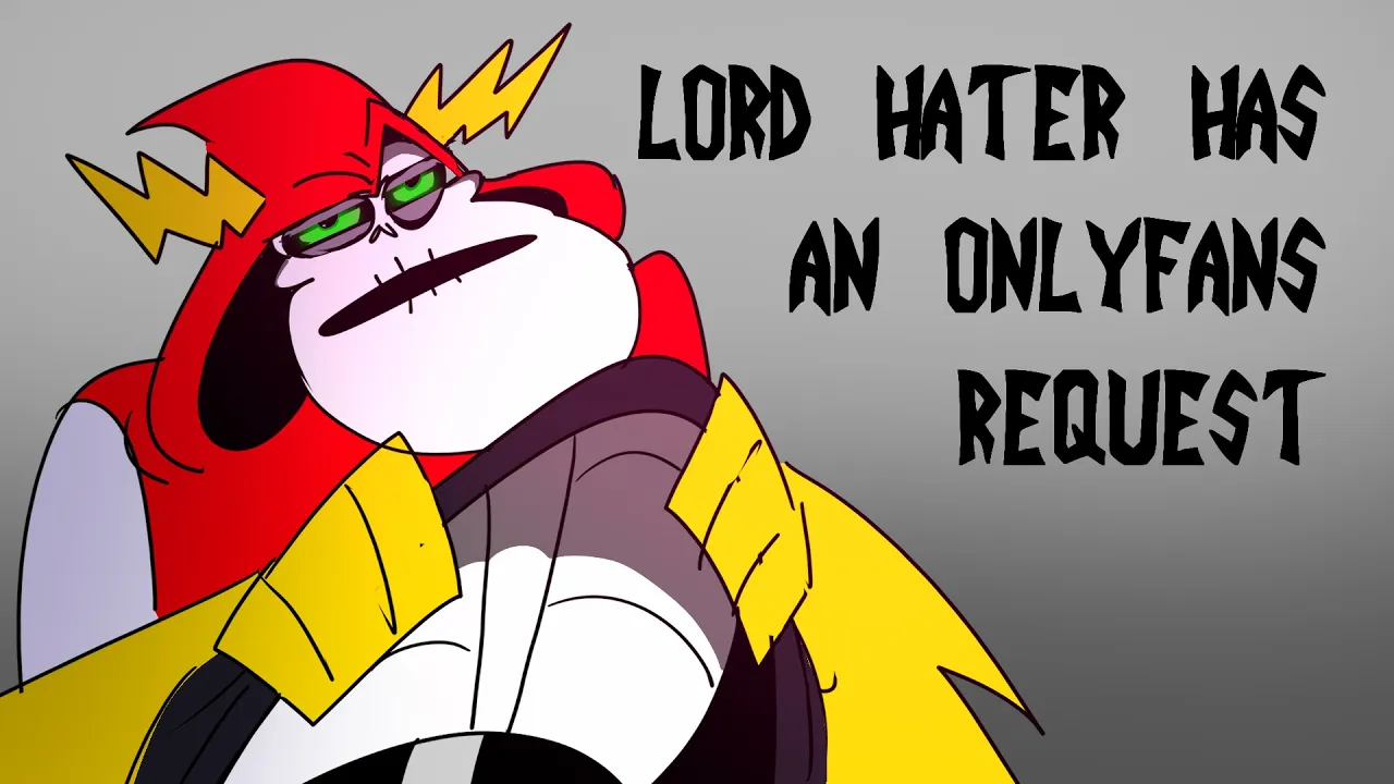 Lord Hater has an OnlyFans Animatic