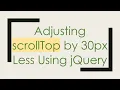 Adjusting scrollTop by 30px Less Using jQuery