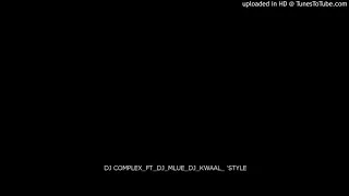 dj complex ft dj mlue dj kwaal style