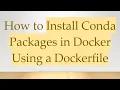 How to Install Conda Packages in Docker Using a Dockerfile