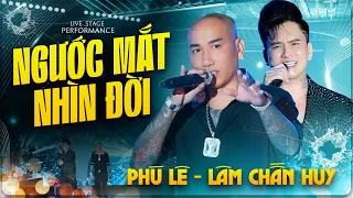 Ngước Mắt Nhìn Đời - Phú Lê, Lâm Chấn Huy | Live Stage Performance