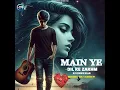 Lagu Main Ye Dil Ke Zakhm Ko Dekh Kar