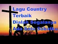 Download Lagu Lagu Country Dialah Segalanya \u0026 Ada Satu Sobatku (lirik/lyrics)