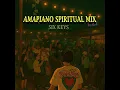 Download Lagu AMAPIANO SPIRITUAL MIX VOL 1 // SIX KEYS // 23 MAY