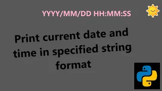 Print Current Date and Time in required string format using Python datetime module Python