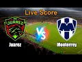 Juarez vs Monterrey Live Score - Mexico Liga MX
