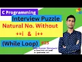 Interview Puzzle - Print Natural Numbers without i in while Loop Body C Programming