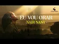 Eu vou orar-Nair Nany (Oficial)