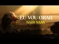 Download Lagu Eu vou orar-Nair Nany (Oficial)
