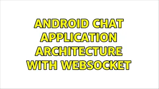 Android Chat Application Architecture with websocket