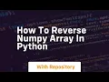 how to reverse numpy array in python