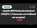 Solved smtplib SMTPAuthenticationError 535 b 5 7 8 Username and Password not accepted