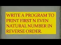Write a program to print first n even natural number in reverse order