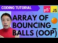 p5 js Coding Tutorial Array of Bouncing Balls OOP mousePressed