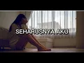 Download Lagu Seharusnya aku - maulana wijaya ( lirik )