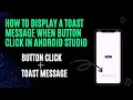 How to Display a Toast Message When Button Click in Android Studio Android App Development