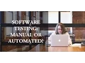 The Debate Manual Testing vs Automated Testing