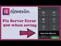 Elementor showing Error 500 when trying to save page method 1