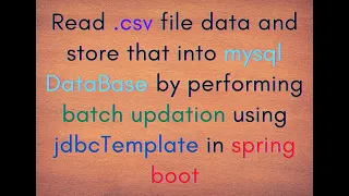 How to store csv file data into mysql database by performing BatchUpdation in spingBoot