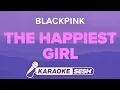 Download Lagu BLACKPINK - The Happiest Girl (Karaoke)