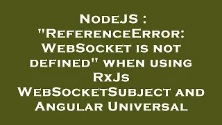 NodeJS ReferenceError WebSocket is not defined when using RxJs WebSocketSubject and Angular Uni